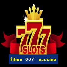 filme 007: cassino royale completo dublado